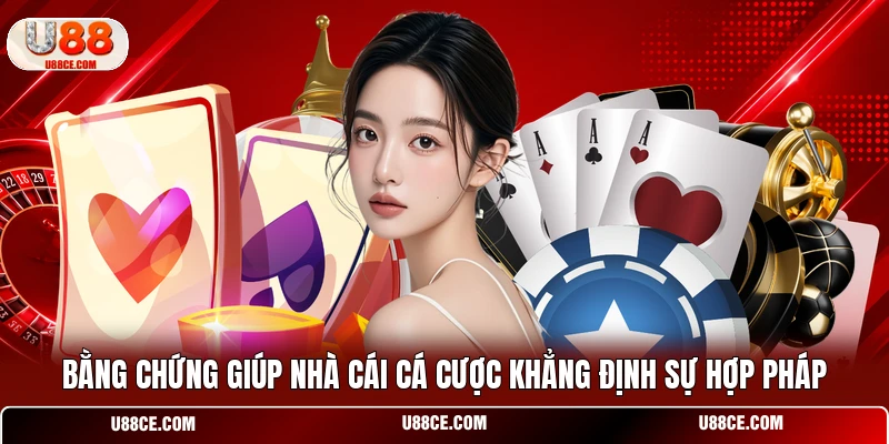 Bằng chứng giúp nhà cái cá cược khẳng định sự hợp pháp