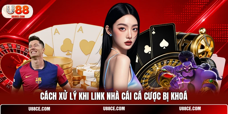 Cách xử lý khi link nhà cái cá cược bị khoá