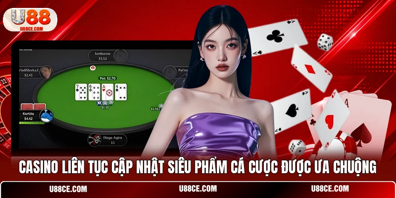 Casino liên tục cập nhật siêu phẩm cá cược được ưa chuộng