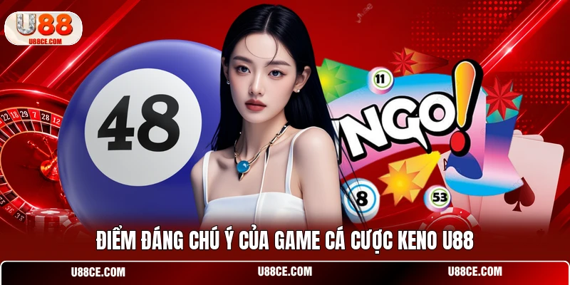 Điểm đáng chú ý của game cá cược Keno U88