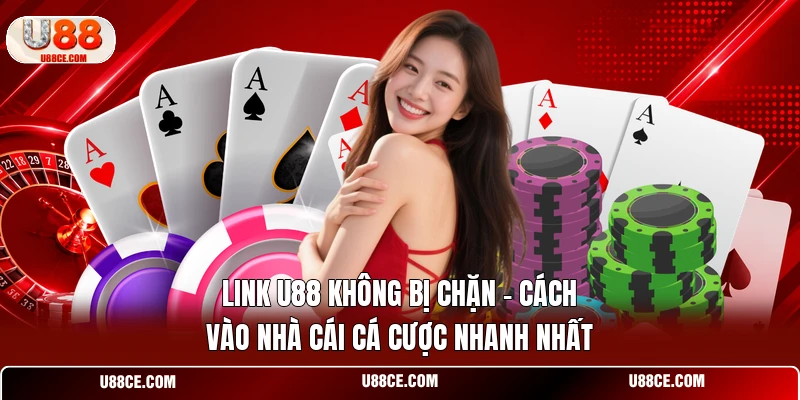 Link U88 Không Bị Chặn