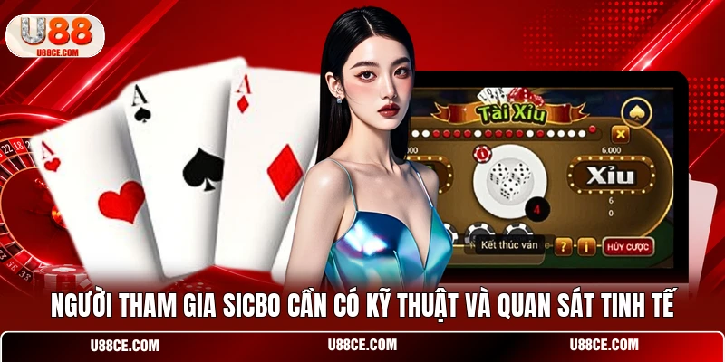 Người tham gia Sicbo cần có kỹ thuật và quan sát tinh tế