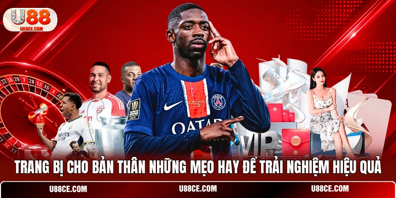 Trang bị cho bản thân những mẹo hay để trải nghiệm hiệu quả