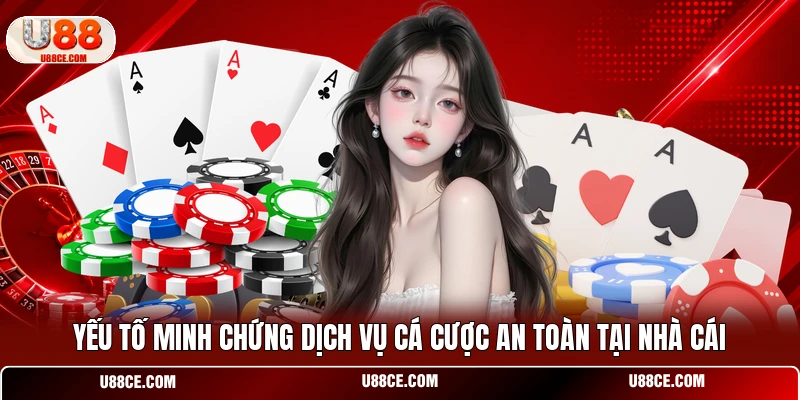 Yếu tố minh chứng dịch vụ cá cược an toàn tại nhà cái